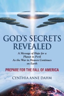 God's Secrets Revealed : Divine Mysteries and Parables Explained - A Message of Hope for a Planet in Peril