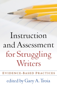 Instruction and Assessment for Struggling Writers : Evidence-Based Practices