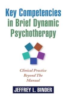 Key Competencies in Brief Dynamic Psychotherapy : Clinical Practice Beyond the Manual, Paperback Book Key Competencies in Brief Dynamic Psychotherapy : Clinical Practice Beyond the Manual, Paperback Book