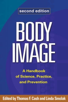 Body Image, Second Edition : A Handbook of Science, Practice, and Prevention