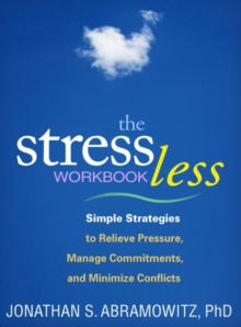 The Stress Less Workbook : Simple Strategies to Relieve Pressure, Manage Commitments, and Minimize Conflicts, Paperback Book The Stress Less Workbook : Simple Strategies to Relieve Pressure, Manage Commitments, and Minimize Conflicts, Paperback Book