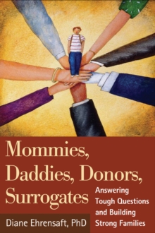 Mommies, Daddies, Donors, Surrogates : Answering Tough Questions and Building Strong Families