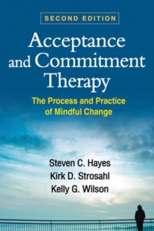 Acceptance and Commitment Therapy : The Process and Practice of Mindful Change, Hardback Book Acceptance and Commitment Therapy : The Process and Practice of Mindful Change, Hardback Book