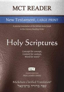 MCT Reader New Testament Large Print, Mickelson Clarified : A Precise Translation of the Hebraic-Koine Greek in the Literary Reading Order