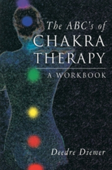 ABC'S of Chakra Therapy : A Workbook