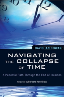 Navigating the Collapse of Time : A Peaceful Path Through the End of Illusions