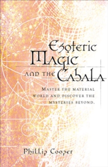 Esoteric magic and the Cabala : Master the Material World and Discover the Mysteries Beyond