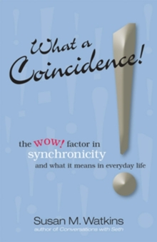 What A Coincidence! : Understanding Synchronicity in Everyday Life