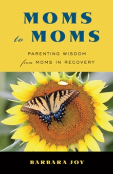 Moms to Moms : Parenting Wisdom from Moms in Recovery, EPUB eBook Moms to Moms : Parenting Wisdom from Moms in Recovery, EPUB eBook