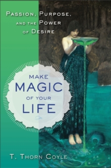 Make Magic of Your Life : Passion, Purpose, and the Power of Desire