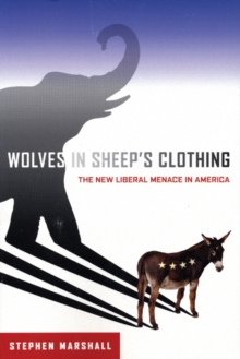 Wolves in Sheeps Clothing : The New Liberal Menace in America