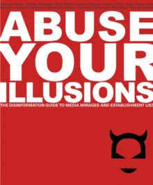 Abuse Your Illusions : The Disinformation Guide to Media Mirages and Establishment Lies