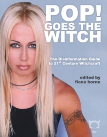 Pop! Goes the Witch : The Disinformation Guide to 21st Century Witchcraft