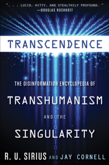 Transcedence : The Disinformation Encyclopedia of Transhumanism and the Singularity