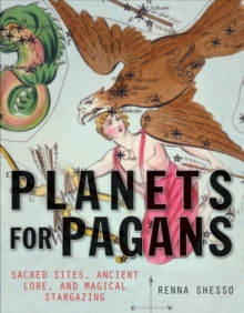 Planets For Pagans : Use the Planets and Stars for Personal and Sacred Discovery