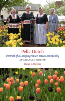 Pella Dutch : Portrait of a Language in an Iowa Community, An Expanded Edition