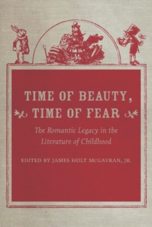 Time of Beauty, Time of Fear : The Romantic Legacy in the Literature of Childhood