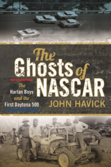 The Ghosts of NASCAR : The Harlan Boys and the First Daytona 500, Paperback / softback Book The Ghosts of NASCAR : The Harlan Boys and the First Daytona 500, Paperback / softback Book
