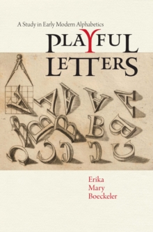 Playful Letters : A Study in Early Modern Alphabetics