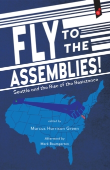 Fly to the Assemblies! : Seattle and the Rise of the Resistance