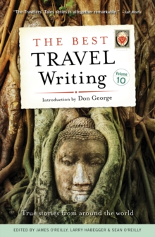 The Best Travel Writing, Volume 10 : True Stories from Around the World, Paperback / softback Book The Best Travel Writing, Volume 10 : True Stories from Around the World, Paperback / softback Book