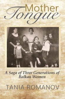 Mother Tongue : A Saga of Three Generations of Balkan Women