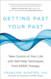 Getting Past Your Past : Take Control of Your Life with Self-Help Techniques from EMDR Therapy