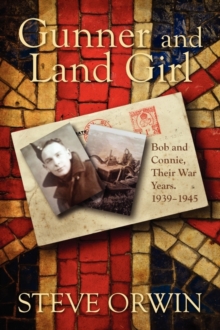 Gunner and Land Girl : Bob and Connie, Their War Years. 1939-1945, Paperback / softback Book Gunner and Land Girl : Bob and Connie, Their War Years. 1939-1945, Paperback / softback Book