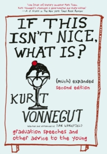 If This Isn't Nice, What Is? (much) Expanded Second Edition : Graduation Speeches and Other Advice to the Young, Hardback Book If This Isn't Nice, What Is? (much) Expanded Second Edition : Graduation Speeches and Other Advice to the Young, Hardback Book