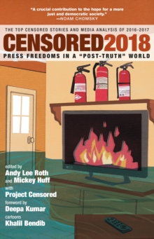 Censored 2018 : Press Freedoms in a 'Post-Truth' Society - The Top Censored Stories and Media Analysis of 2016-2017, Paperback / softback Book Censored 2018 : Press Freedoms in a 'Post-Truth' Society - The Top Censored Stories and Media Analysis of 2016-2017, Paperback / softback Book