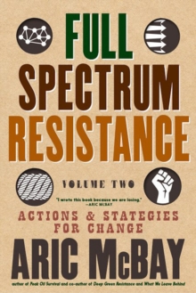 Full Spectrum Resistance, Volume Two : Actions and Strategies for Change