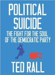 Political Suicide : The Democratic National Committee and the Fight for the Soul of the Democratic Party, A Graphic History