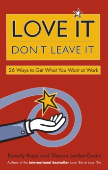 Love It, Don't Leave It : 26 Ways to Get What You Want at Work