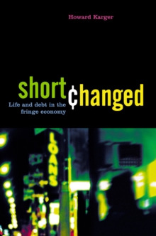 Shortchanged : Life and Debt in the Fringe Economy