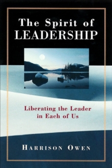 The Spirit of Leadership : Liberating the Leader in Each of Us