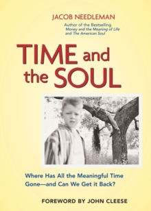 Time and the Soul : Where Has All the Meaningful Time Gone--And Can We Get It Back?