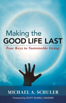 Making the Good Life Last : Four Keys to Sustainable Living