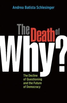 The Death of "Why?" : The Decline of Questioning and the Future of Democracy