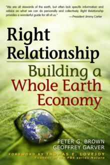 Right Relationship : Building a Whole Earth Economy