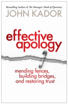 Effective Apology : Mending Fences, Building Bridges, and Restoring Trust