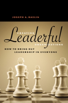 Creating Leaderful Organizations : How to Bring Out Leadership in Everyone