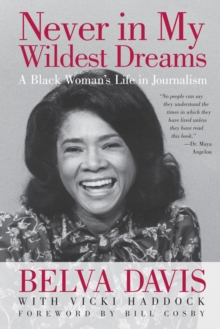 Never in My Wildest Dreams : A Black Woman's Life in Journalism