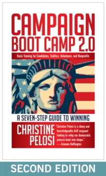 Campaign Boot Camp 2.0 : Basic Training for Candidates, Staffers, Volunteers, and Nonprofits