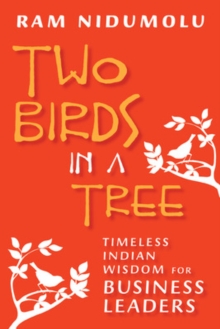 Two Birds in a Tree; Timeless Indian Wisdom for Business Leaders, Paperback / softback Book Two Birds in a Tree; Timeless Indian Wisdom for Business Leaders, Paperback / softback Book