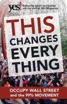 This Changes Everything: Occupy Wall Street and the 99% Movement, Paperback / softback Book This Changes Everything: Occupy Wall Street and the 99% Movement, Paperback / softback Book