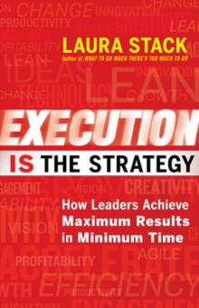 Execution IS the Strategy: How Leaders Achieve Maximum Results in Minimum Time : How Leaders Achieve Maximum Results in Minimum Time, Paperback / softback Book Execution IS the Strategy: How Leaders Achieve Maximum Results in Minimum Time : How Leaders Achieve Maximum Results in Minimum Time, Paperback / softback Book