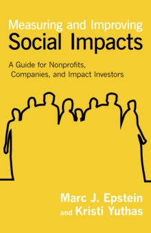 Measuring and Improving Social Impacts : A Guide for Nonprofits, Companies, and Impact Investors