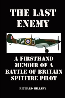 The Last Enemy : A Firsthand Memoir of a Battle of Britain Spitfire Pilot