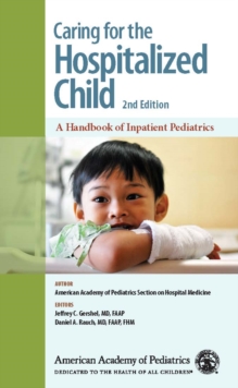 Caring for the Hospitalized Child : A Handbook of Inpatient Pediatrics