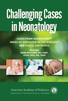 Challenging Cases in Neonatology : Cases from NeoReviews "Index of Suspicion in the Nursery" and "Visual Diagnosis", Paperback Book Challenging Cases in Neonatology : Cases from NeoReviews "Index of Suspicion in the Nursery" and "Visual Diagnosis", Paperback Book